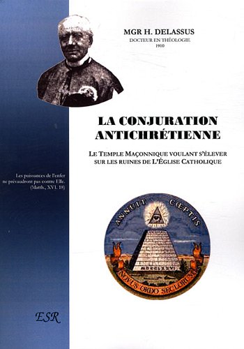 Télécharger La conjuration antichrétienne : Le temple maçonnique voulant s'élever sur les ruines de l'église PDF