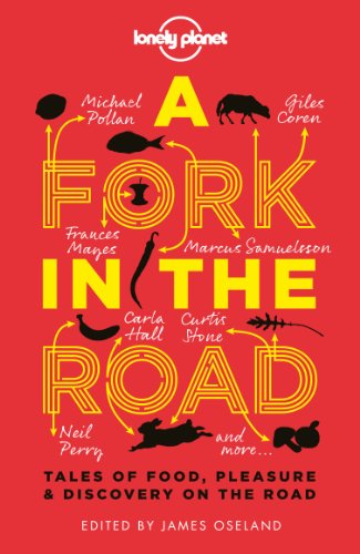 Lonely Planet A Fork In The Road: Tales of Food, Pleasure and Discovery On The Road (Lonely Planet Travel Literature)
