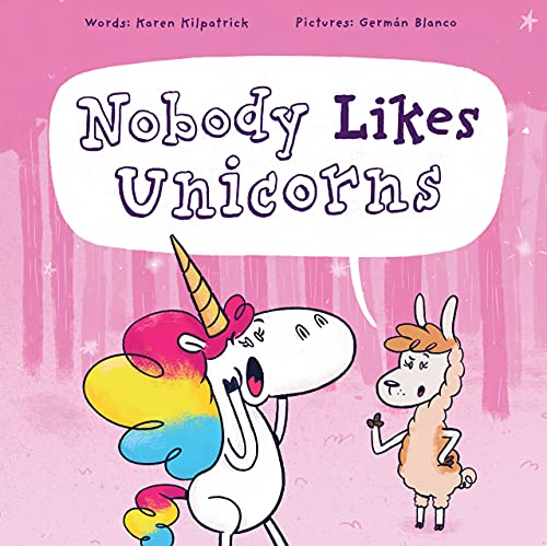Nobody Likes Unicorns: (Everybody Loves Them!) (Nobody Likes 1)