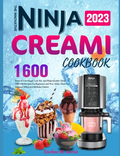 The Innovative Ninja CREAMI Cookbook 2023: 1600 Days of Low-Sugar, Low-Fat, and High-Quality Ninja CREAMI Recipes for Beginners and Pros Alike, Ideal for Summer BBQs and Birthday Parties -  Independently published