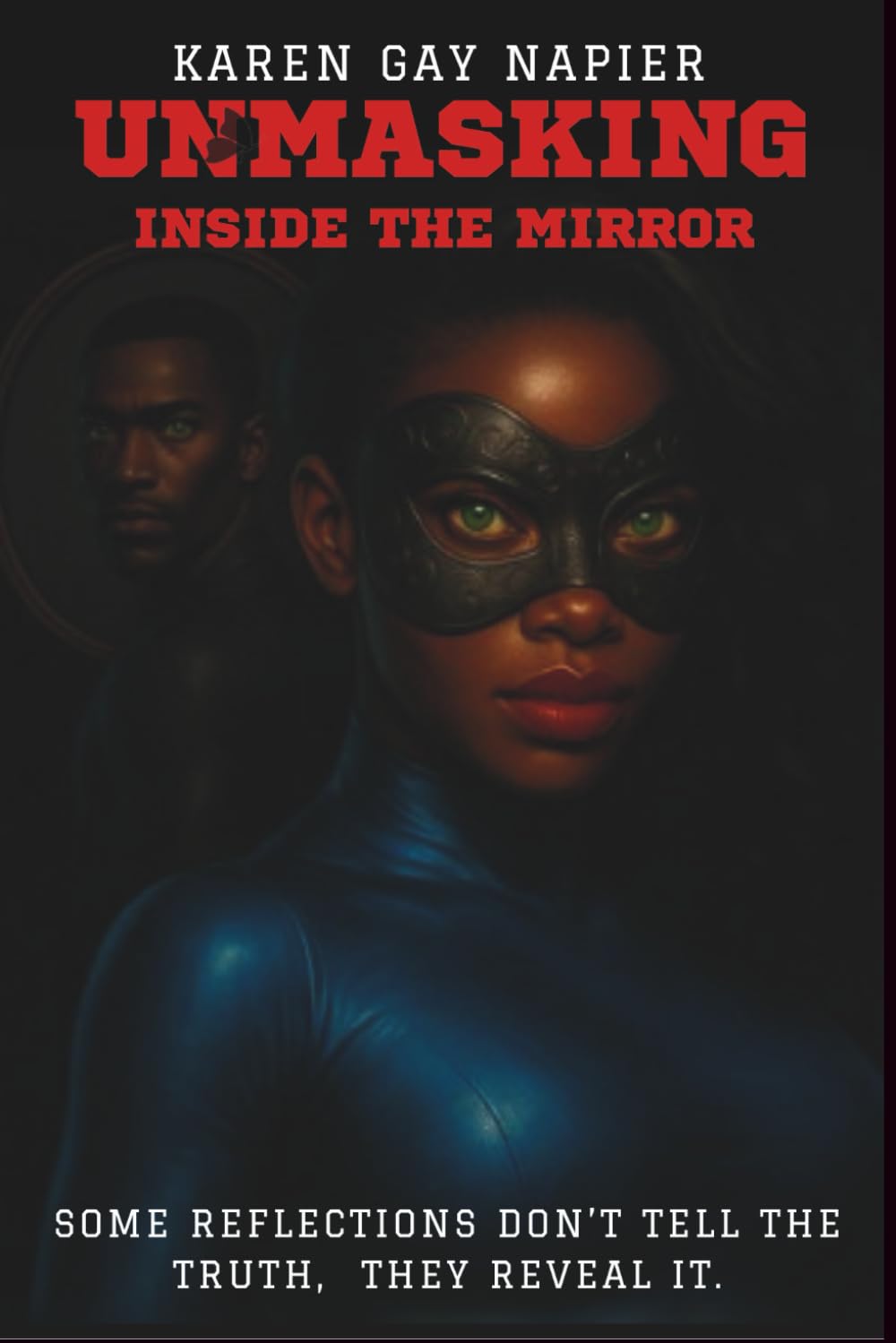 Unmasking Inside The Mirror: Some reflections don’t tell the truth, they reveal it.
