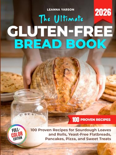 The Ultimate Gluten-Free Bread Book: 100 Proven Recipes for Sourdough