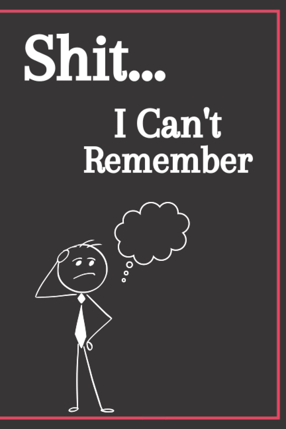Shit I Can't Remember Notebook