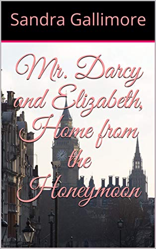 Mr. Darcy and Elizabeth, Home from the Honeymoon by [Sandra Gallimore]