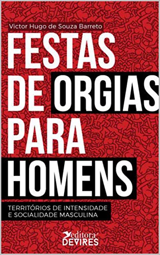 Festas de orgias para homens: territórios de intensidade e socialidade masculina