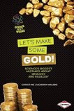 Lets Make Some Gold!: Science's Biggest Mistakes About Geology and Ecology