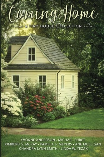 Coming Home ~ A Tiny House Collection 099896641X Book Cover