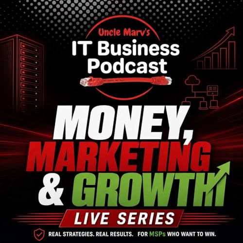 Money, Marketing And MSP Growth 2026 (EP 1002)