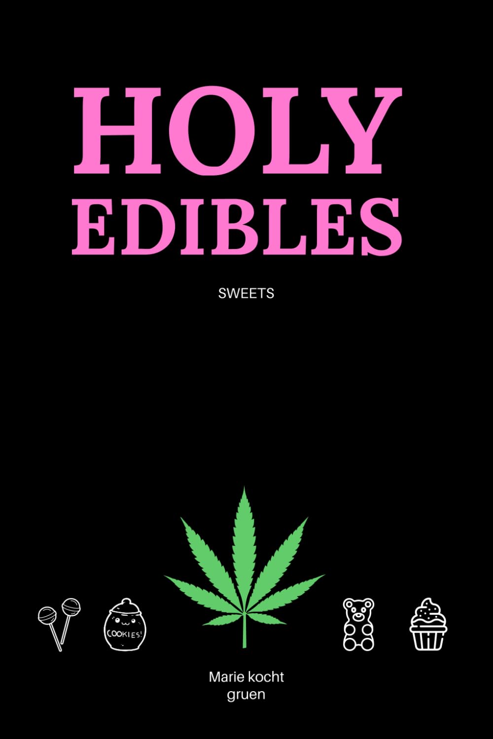 HOLY EDIBLES: SWEETS (German Edition)