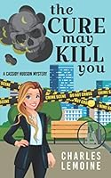The Cure May Kill You (Cassidy Hudson Mystery) 173149517X Book Cover
