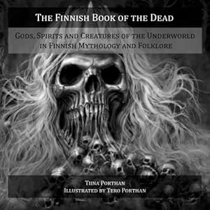 Book cover The Finnish Book of the Dead: Gods, Spirits and Creatures of the Underworld in Finnish Mythology and Folklore