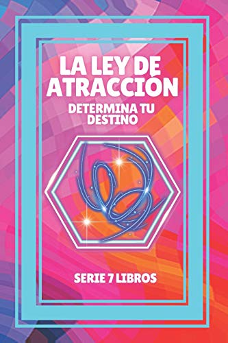 LA LEY DE ATRACCION: Determina tu destino: SERIE de 7 LIBROS PODEROSOS SOBRE LEY DE ATRACCION, PENSA LA LEY DE ATRACCION: Determina tu destino: SERIE de 7 LIBROS PODEROSOS SOBRE LEY DE ATRACCION, PENSA