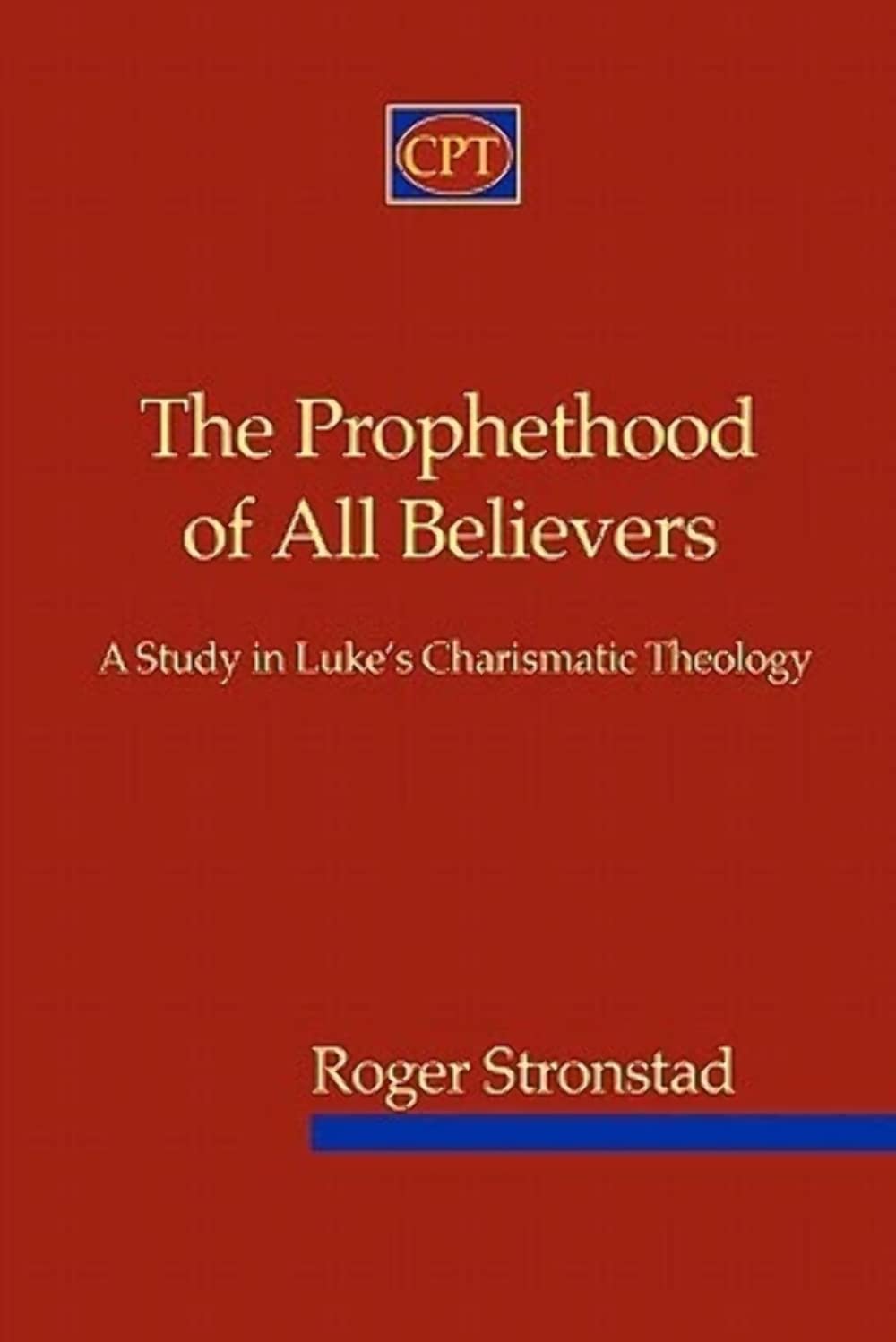 The Prophethood of All Believers: A Study in Luke's Charismatic Theology
