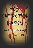 The Extinction Diaries - Short Stories Volume 1 1549877968 Book Cover