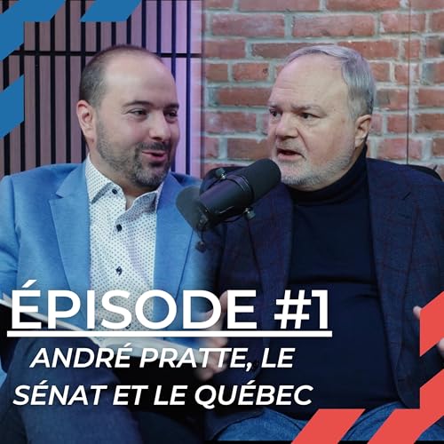 &Eacute;pisode #1 - Andr&eacute; Pratte : le S&eacute;nat et la Place du Qu&eacute;bec