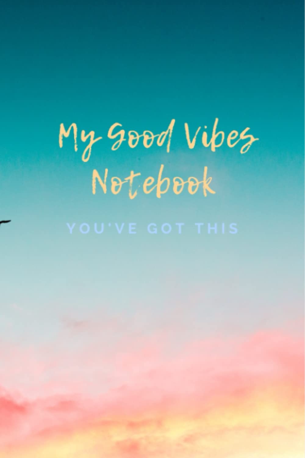 My Good Vibes Notebook: You've got this