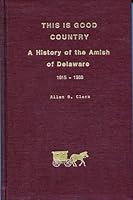 This is good country: A history of the Amish of Delaware, 1915-1988 B000XVK49S Book Cover