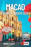 MACAO GUIDA DI VIAGGIO 2026: Scopri la cucina autentica, i tesori culturali, i paradisi dello shopping e le avventure mozzafiato oltre i soliti percorsi (Tour con Kimberly (Italian)) (Italian Edition)