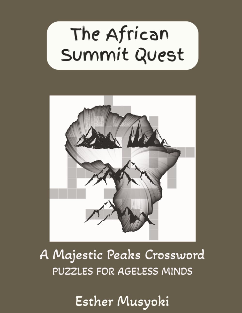 The African Summit Quest: 82 Themed Crossword Puzzles: An 18-Stage Expedition Across Africa’s Iconic Peaks, Volcanic Giants, and Ancient Sky-Islands (Wonders of Africa)