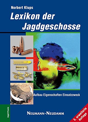 Lexikon der Jagdgeschosse: Aufbau - Eigenschaften -Aufbau - Eigenschaften - Einsatzzweck Lexikon der Jagdgeschosse: Aufbau - Eigenschaften -Aufbau - Eigenschaften - Einsatzzweck