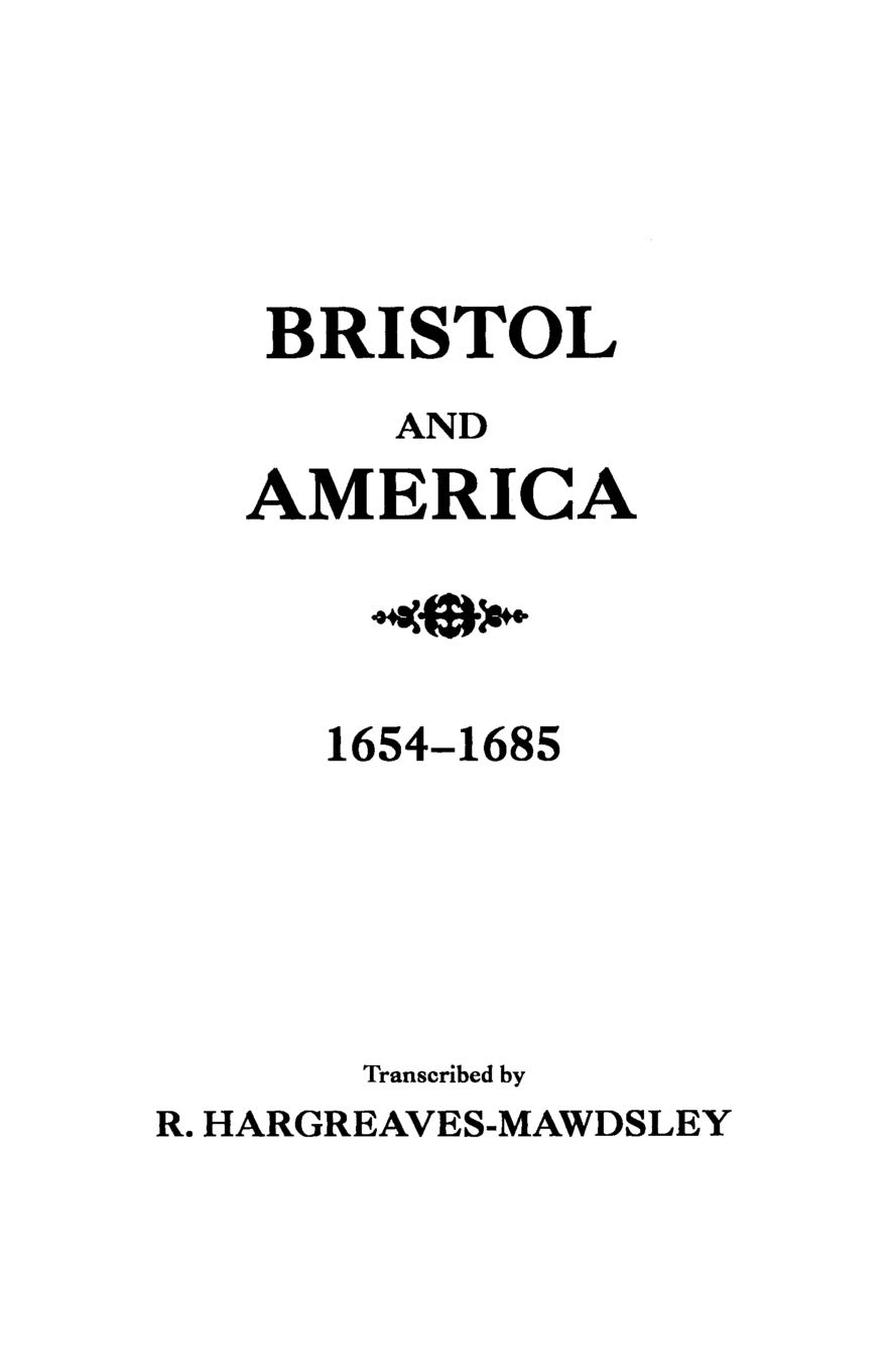 Bristol and America : A Record of the First Settlers in the Colonies of North America, 1654-1685