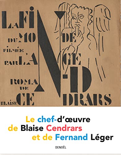 La Fin du monde filmée par l'ange N.-D.: Le chef-d'oeuvre de Blaise Cendrars et de Fernand Léger