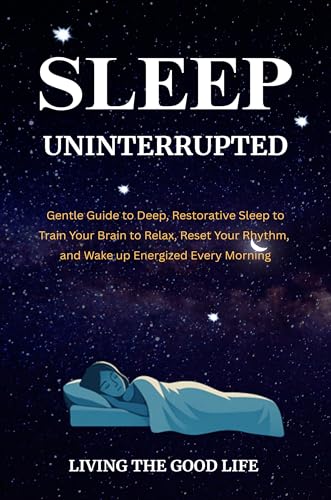 Sleep Uninterrupted : How to Fall Asleep Faster, Stay Asleep All ...