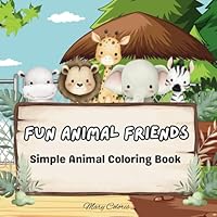 FUN ANIMAL FRIENDS: Simple Animal Coloring Book B0F667DF24 Book Cover