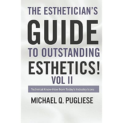 The Esthetician's Guide to Outstanding Esthetics Vol II