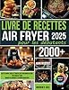Livre de recettes Air Fryer pour les débutants: Recettes rapides, faciles et croustillantes pour gagner du temps, manger plus sainement et savourer chaque repas