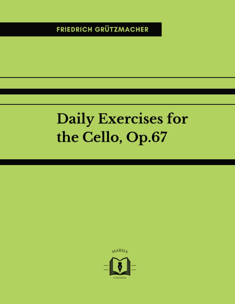 Daily Exercises for the Cello, Op.67: Daily Exercises for the Violoncello, Op.67 – Tägliche Übungen. With explanatory notes.