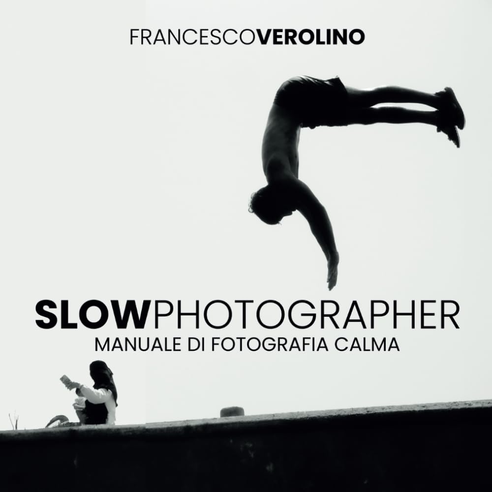 Slow Photographer: Manuale di fotografia Calma e Creativa (Street Photography MasterClass Series)