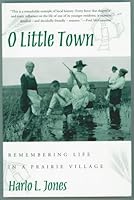 O Little Town: Remembering Life in a Prairie Village 0887556337 Book Cover