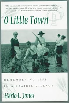 Paperback O Little Town: Remembering Life in a Prairie Village Book