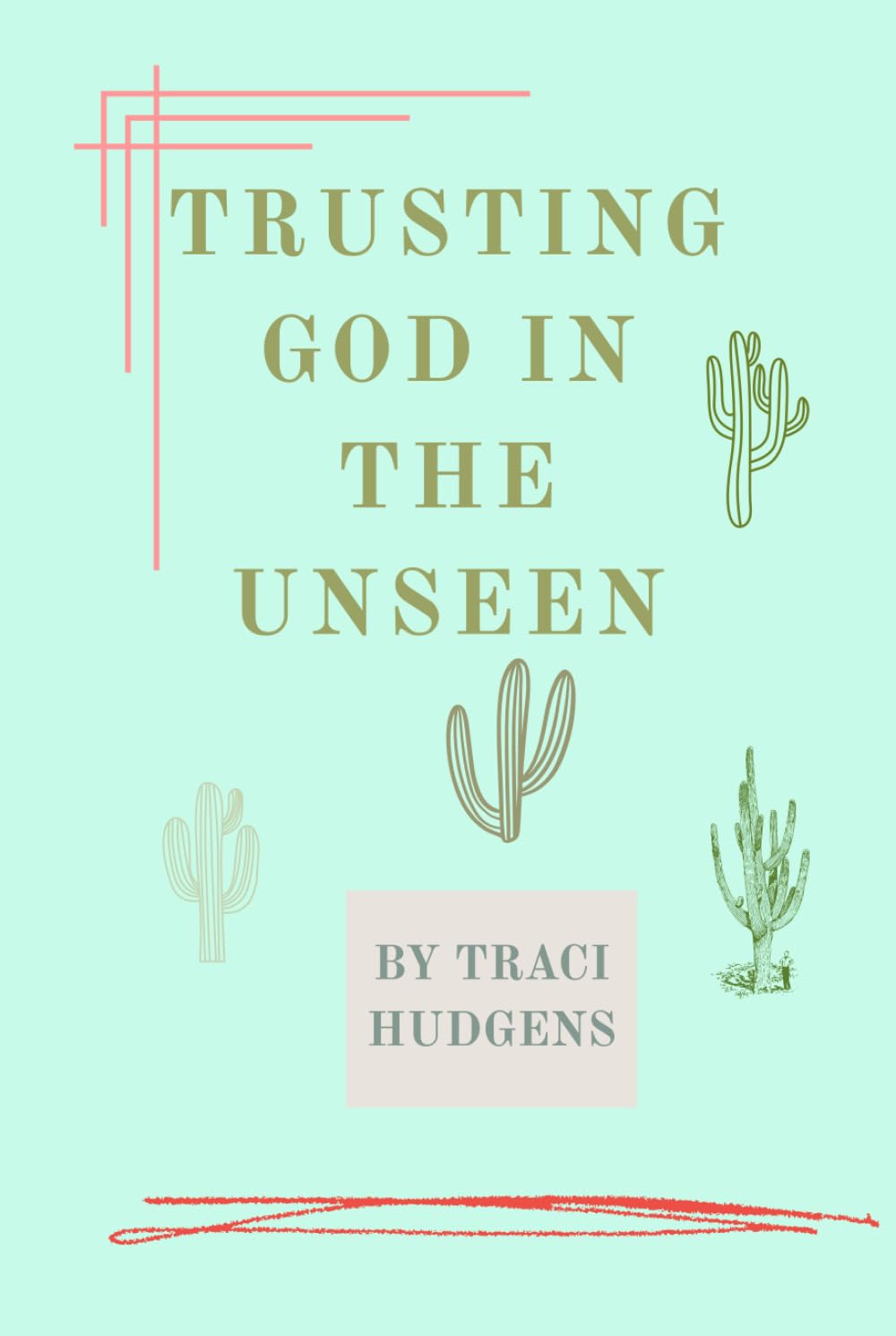 Trusting God In The Unseen: A Devotion for Deep Roots, Steady Faith, and God’s Timing