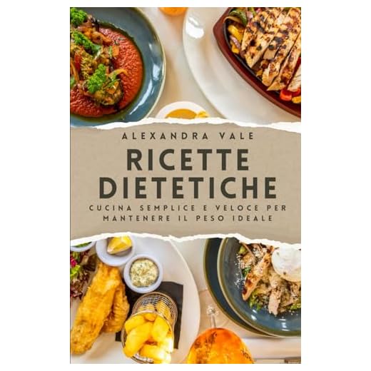 Ricette dietetiche: Cucina semplice e veloce per mantenere il peso ideale