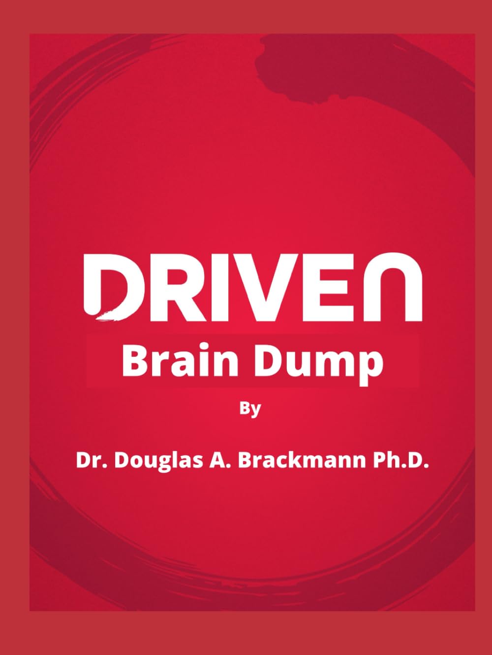 Driven Brain Dump: A Six-F Framework for High-Performing Men Who Refuse to Burn Out Again