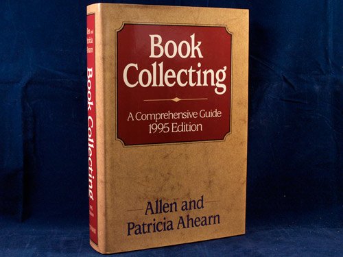 Book Collecting: A Comprehensive Guide. 1995 Edition: Ahearn, Allen and ...