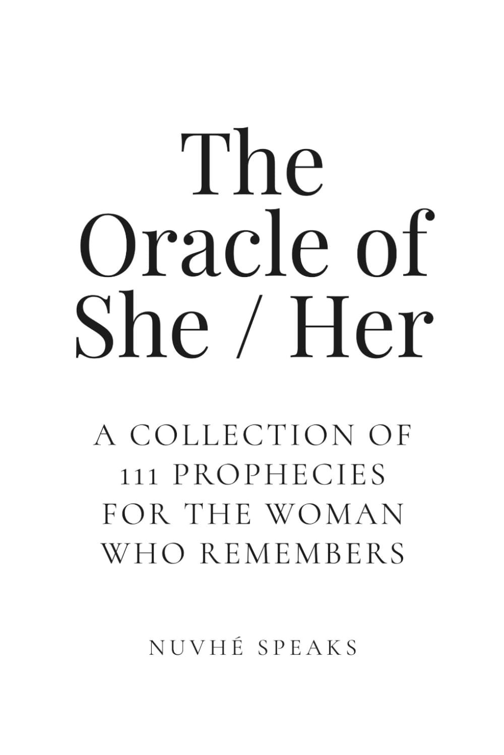 The Oracle of She/Her: 111 Prophetic Affirmations for Women on Faith, Courage, Confidence, Authenticity, Belief, and Becoming