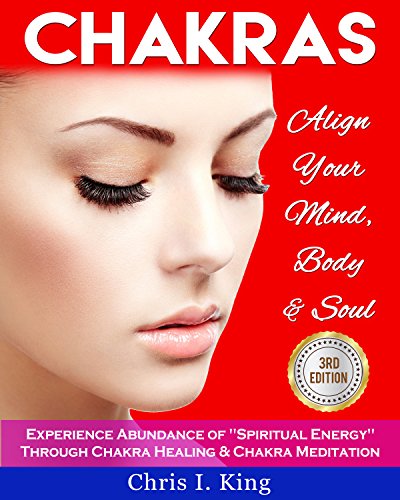 Chakras: Align Your Mind, Body And Soul