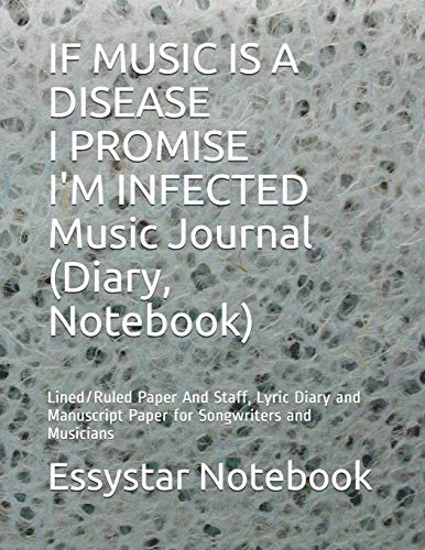 IF MUSIC IS A DISEASE I PROMISE I'M INFECTED Music Journal (Diary, Notebook): Lined/Ruled Paper And Staff, Lyric Diary and Manuscript Paper for Songwriters and Musicians image 3
