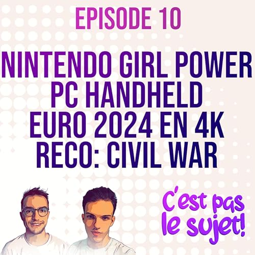 『Le Girl Power chez Nintendo, les PC Handheld, la 4K et l'Euro 2024, Civil War- 3x10』のカバーアート