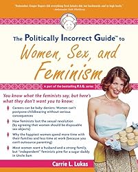 Politically Incorrect Guide to Women, Sex And Feminism (The Politically Incorrect Guides) (English Edition)
