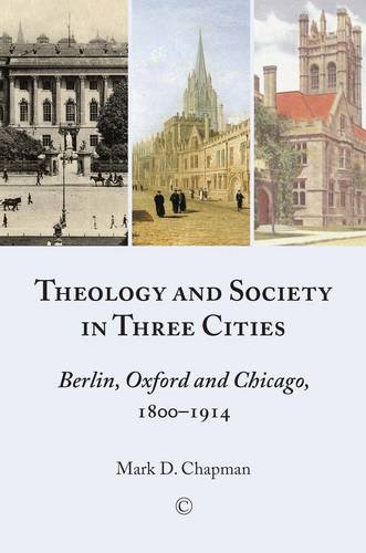 Theology in Three Cities: Theology, Context and Society, 1800-1918