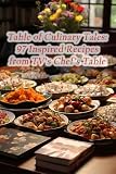  Table of Culinary Tales: 97 Inspired Recipes from TV\'s Chef\'s Table