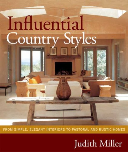 Influential Country Styles: From Simple Elegant Interiors to Pastoral and Rustic Homes Influential Country Styles: From Simple Elegant Interiors to Pastoral and Rustic Homes
