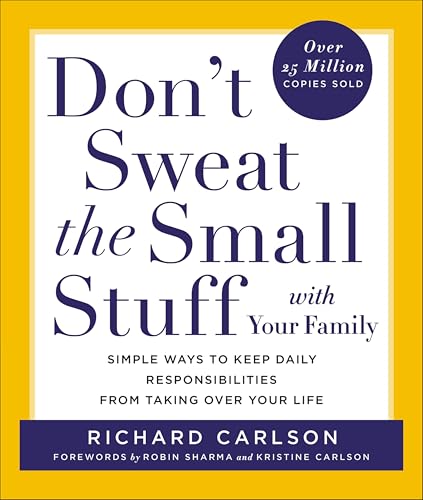 Don't Sweat the Small Stuff with Your Family: Simple Ways to Keep Daily Responsibilities from Taking Over Your Life (Don't Sweat Guides)