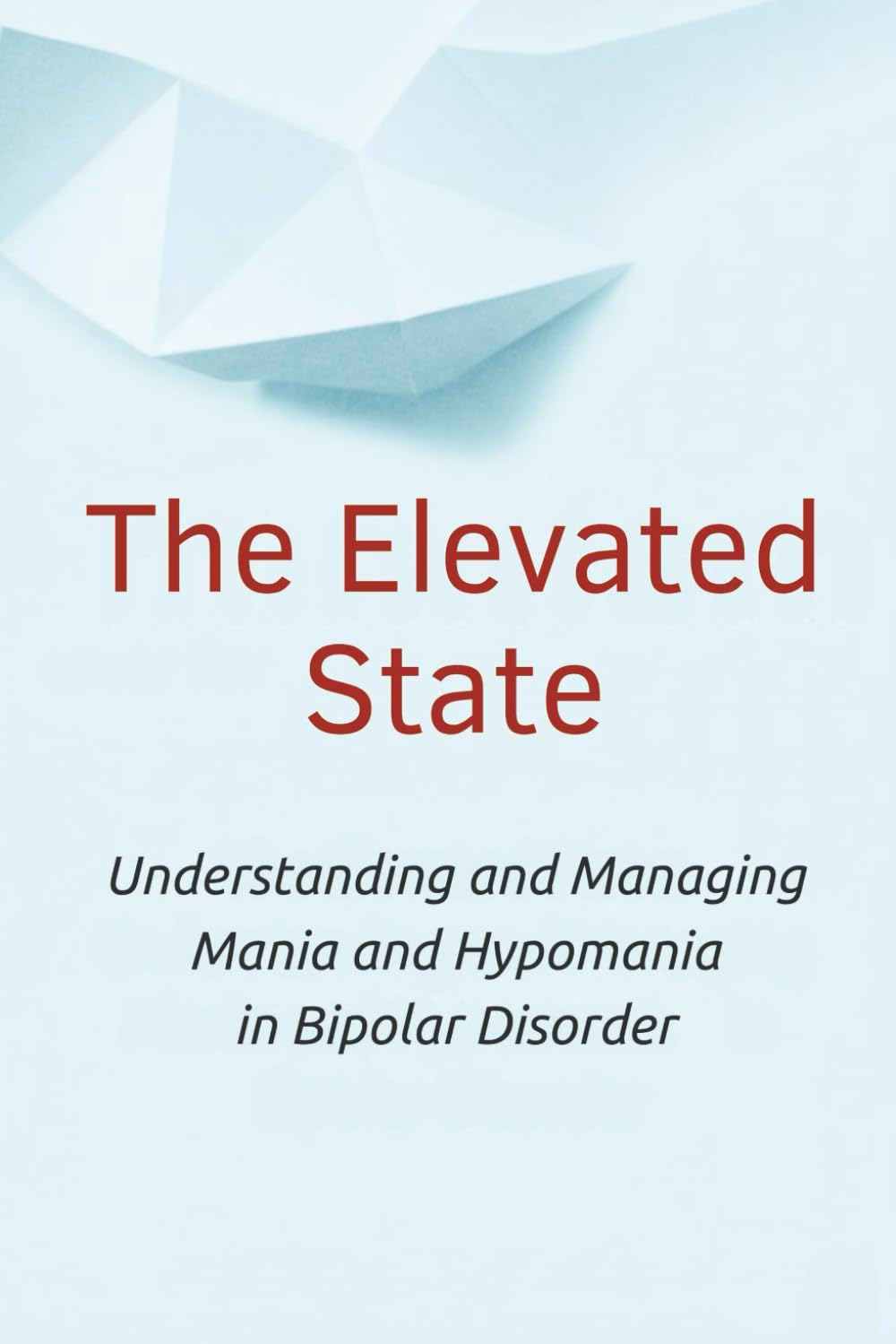 The Elevated State: Understanding and Managing Mania and Hypomania in Bipolar Disorder