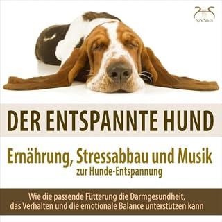 Der entspannte Hund &ndash; Ern&auml;hrung, Stressabbau und Musik zur Hunde-Entspannung Titelbild