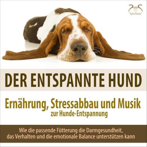 Der entspannte Hund &ndash; Ern&auml;hrung, Stressabbau und Musik zur Hunde-Entspannung cover art